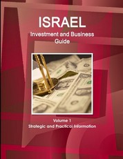 Israel Investment and Business Guide Volume 1 Strategic and Practical Information