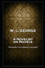 W. L. George - A Novelist on Novels