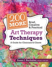 200 More Brief, Creative & Practical Art Therapy Techniques
