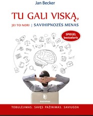 Tu gali viską, jei to nori: savihipnozės menas