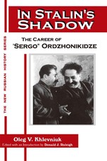 In Stalin's Shadow: Career of Sergo Ordzhonikidze
