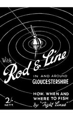 With Rod & Line in and Around Gloucestershire - How, When and Where to Fish (History of Fishing and Angling Series)