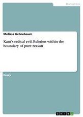 Grönebaum, M: Kant¿s radical evil. Religion within the bound