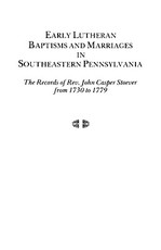 Early Lutheran Baptisms and Marriages in Southeastern Pennsylvania