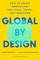 Global by Design