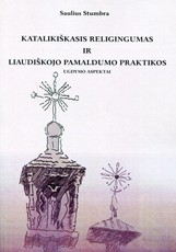 Katalikiškasis religingumas ir liaudiškojo pamaldumo praktikos