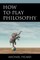 How to Play Philosophy