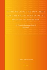 Dismantling the Dualisms for American Pentecostal Women in Ministry