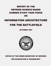 Report of the Defense Science Board Summer Study Task Force on Information Architecture for the Battlefield