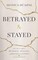 Betrayed & Stayed