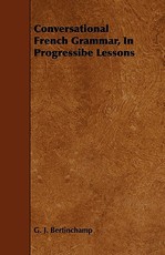 Conversational French Grammar, In Progressibe Lessons