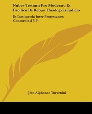 Nubes Testium Pro Moderato Et Pacifico De Rebus Theologicis Judicio