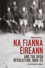 Na Fianna Éireann and the Irish Revolution, 1909-23