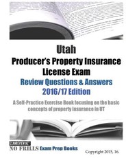 Utah Producer's Property Insurance License Exam Review Questions & Answers 2016/17 Edition