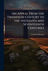An Appeal From the Twentieth Century to the Sixteenth and Seventeenth Centuries