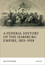 A Federal History of the Habsburg Empire, 1815-1918