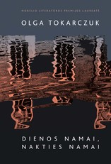 DIENOS NAMAI, NAKTIES NAMAI: Nobelio literatūros premijos laureatės Olgos Tokarczuk knyga