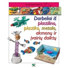 Darbeliai iš plastilino, plastiko, metalo, akmenų ir įvairių daiktų Darbeliai iš plastilino, plastiko, metalo, akmenų ir įvairių daiktų