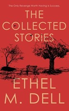 The Collected Stories of Ethel M. Dell