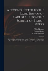 A Second Letter to the Lord Bishop of Carlisle ... Upon the Subject of Bishop Merks