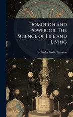 Dominion and Power; or, The Science of Life and Living