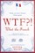 WTF?!: What the French