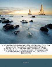Scriptorum Rerum Bohemicarum Tomus I-[Iii].