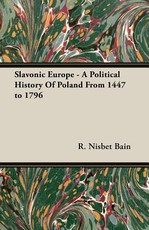 Slavonic Europe - A Political History of Poland from 1447 to 1796