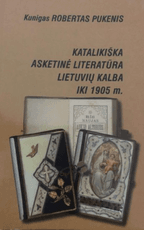 Katalikiška asketinė literatūra lietuvių kalba iki 1905 m.