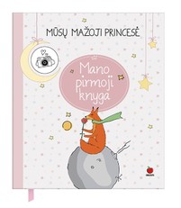 MŪSŲ MAŽOJI PRINCESĖ: pirmoji ir pati gražiausia jūsų KŪDIKIO KNYGA