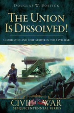 Union is Dissolved!: Charleston and Fort Sumter in the Civil War