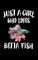 Just A Girl Who Loves Betta Fish