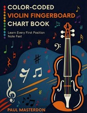 Color-Coded Violin Fingerboard Chart Book - Learn Every Note on the Violin Fast (First Position Notes))