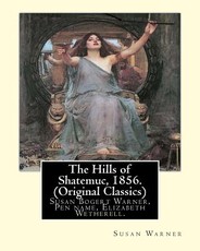 The Hills of Shatemuc, 1856. By Susan Warner (Original Classics)
