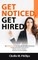 Get Noticed, Get Hired: The Essential Guide for successful job seekers who want to