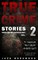True Crime Stories Volume 2