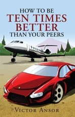 How To Be Ten Times Better Than Your Peers