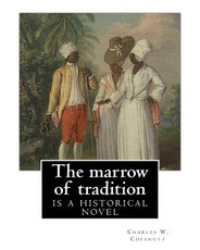 The marrow of tradition, By Charles W. Chesnutt (Historical novel)