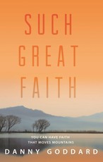 Such Great Faith: You Can Have Faith That Can Move Mountains