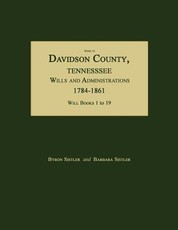 Index to Davidson County, Tennessee, Wills and Administrations, 1784-1861. Will Books 1 to 19