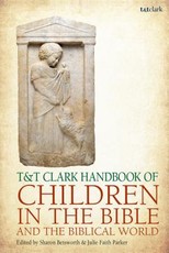 T&t Clark Handbook of Children in the Bible and the Biblical World