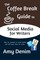 Coffee Break Guide to Social Media for Writers: How to Succeed on Social Media and Still Have Time To Write