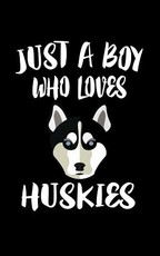 Just A Boy Who Loves Huskies