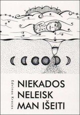 Niekados neleisk man išeiti