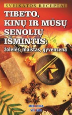 Tibeto, kinų ir mūsų senolių išmintis: žolelės, maistas, gyvensena