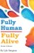 Fully Human/ Fully Alive