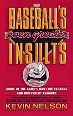 Baseball's Even Greater Insults: More Game's Most Outrageous & Ireverent Remarks