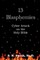 13 Blasphemies