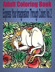 Adult Coloring Book Express Your Imagination Through Colors Vol. 2