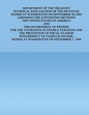 Department of the Treasury Technical Explanation of the Protocol Signed at Washington on September 30, 2005 Amending the Convention Between the United States of America and the Government of Sweden